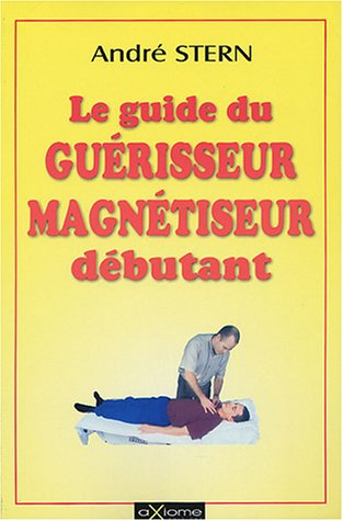 Le guide pratique du magnétiseur guérisseur débutant