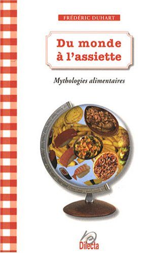 Du monde à l'assiette : mythologies alimentaires