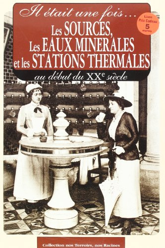 Il était une fois les sources, les eaux minérales et les stations thermales : au début du XXe siècle