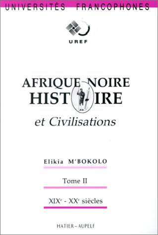 Afrique noire : histoire et civilisations. Vol. 2. XIXe et XXe siècles