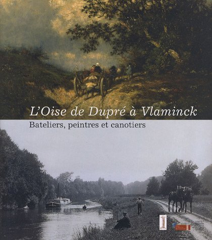 L'Oise de Dupré à Vlaminck : bateliers, peintres et canotiers : expositions, château d'Auvers-sur-Oi