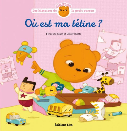 Les histoires de Gaston le petit ourson. Où est ma tétine ?