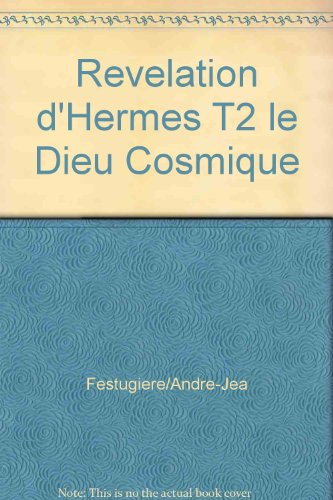 La Révélation d'Hermès Trismégiste. Vol. 2. Le Dieu cosmique