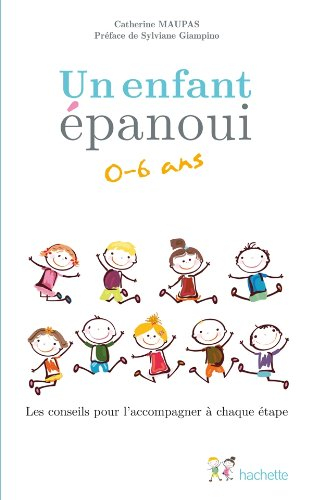 Un enfant épanoui, 0-6 ans : les conseils pour l'accompagner à chaque étape