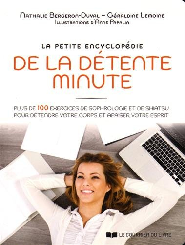 La petite encyclopédie de la détente minute : 136 pratiques pour détendre votre corps et apaiser vot