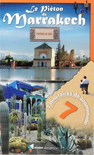 Le piéton de Marrakech : sept itinéraires dans la ville rouge