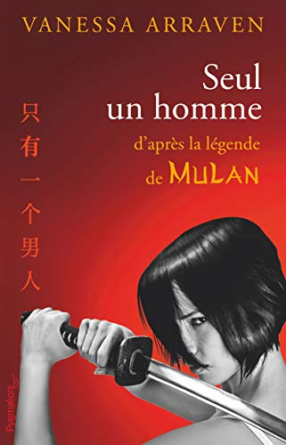 Seul un homme : d'après la légende de Mulan