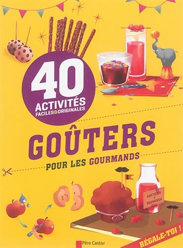 Goûters pour les gourmands : 40 activités faciles & originales