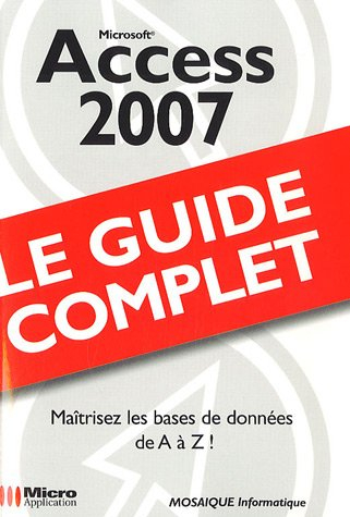 Access 2007 : maîtrisez les bases de données de A à Z !