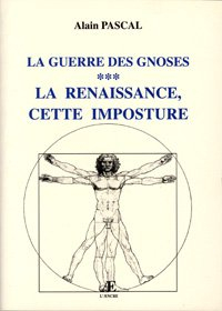 la renaissance, cette imposture (la guerre des gnoses.)