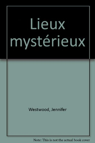 Lieux mystérieux : un guide illustré des lieux énigmatiques