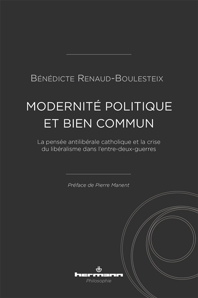 Modernité politique et bien commun : la pensée antilibérale catholique et la crise du libéralisme da