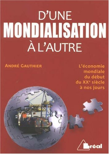 D'une mondialisation à l'autre : l'économie mondiale du début du XXe siècle à nos jours