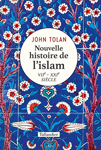 Nouvelle histoire de l'islam : VIIe-XXIe siècle - John Victor Tolan