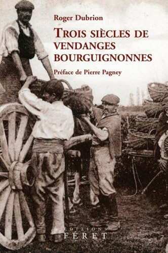 Trois siècles de vendanges bourguignonnes : les apports de l'expérience vigneronne, de l'oenologie, 