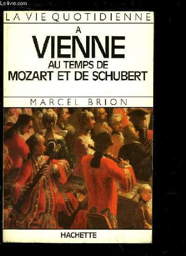 La Vie quotidienne à Vienne au temps de Mozart et de Schubert