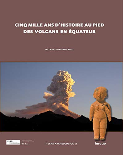 Terra archaeologica. Vol. 6. Cinq mille ans d'histoire au pied des volcans en Equateur : modes d'imp