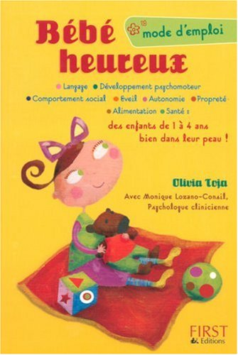 Bébé heureux : mode d'emploi : langage, développement psychomoteur, comportement social, éveil, auto