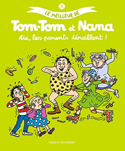 Le meilleur de Tom-Tom et Nana. Vol. 3. Aïe, les parents déraillent !