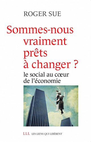 Sommes-nous vraiment prêts à changer ? : le social au coeur de l'économie