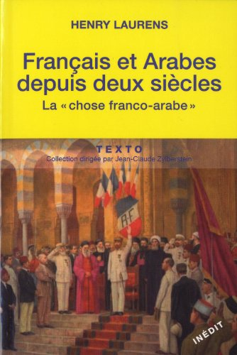 Français et arabes depuis deux siècles : la chose franco-arabe. Les rapports entre les métropoles et