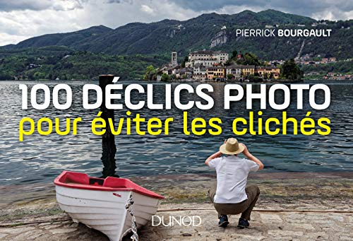 100 déclics photo : pour éviter les clichés