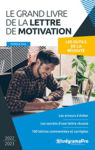 Le grand livre de la lettre de motivation : les outils de la réussite : les erreurs à éviter, les se
