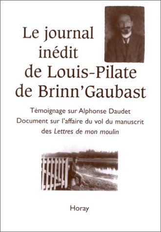 Le journal inédit de Louis-Pilate de Brinn'Gaubast : témoignage sur Alphonse Daudet, document sur l'