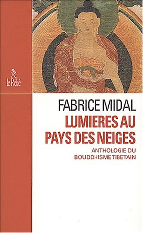 Lumières au pays des neiges : anthologie du bouddhisme tibétain