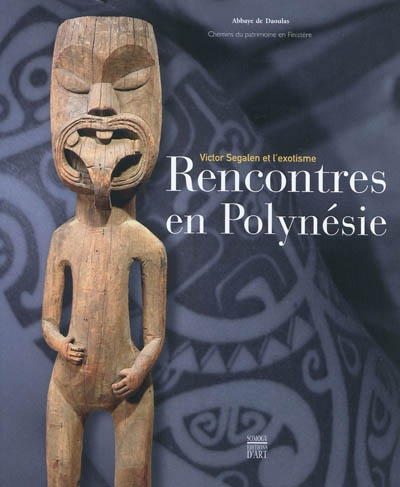 Rencontres en Polynésie : Victor Segalen et l'exotisme : exposition, Daoulas, Centre culturel Abbaye