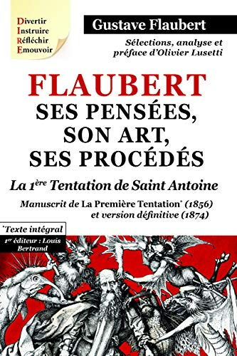 Flaubert : ses pensées, son art, ses procédés. La tentation de saint Antoine : manuscrit de la premi