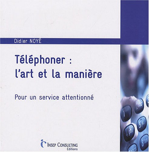 Téléphoner, l'art et la manière : pour un service attentionné