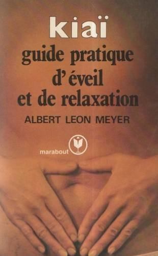 kiaï : guide pratique d'éveil et de relaxation (collection marabout service)