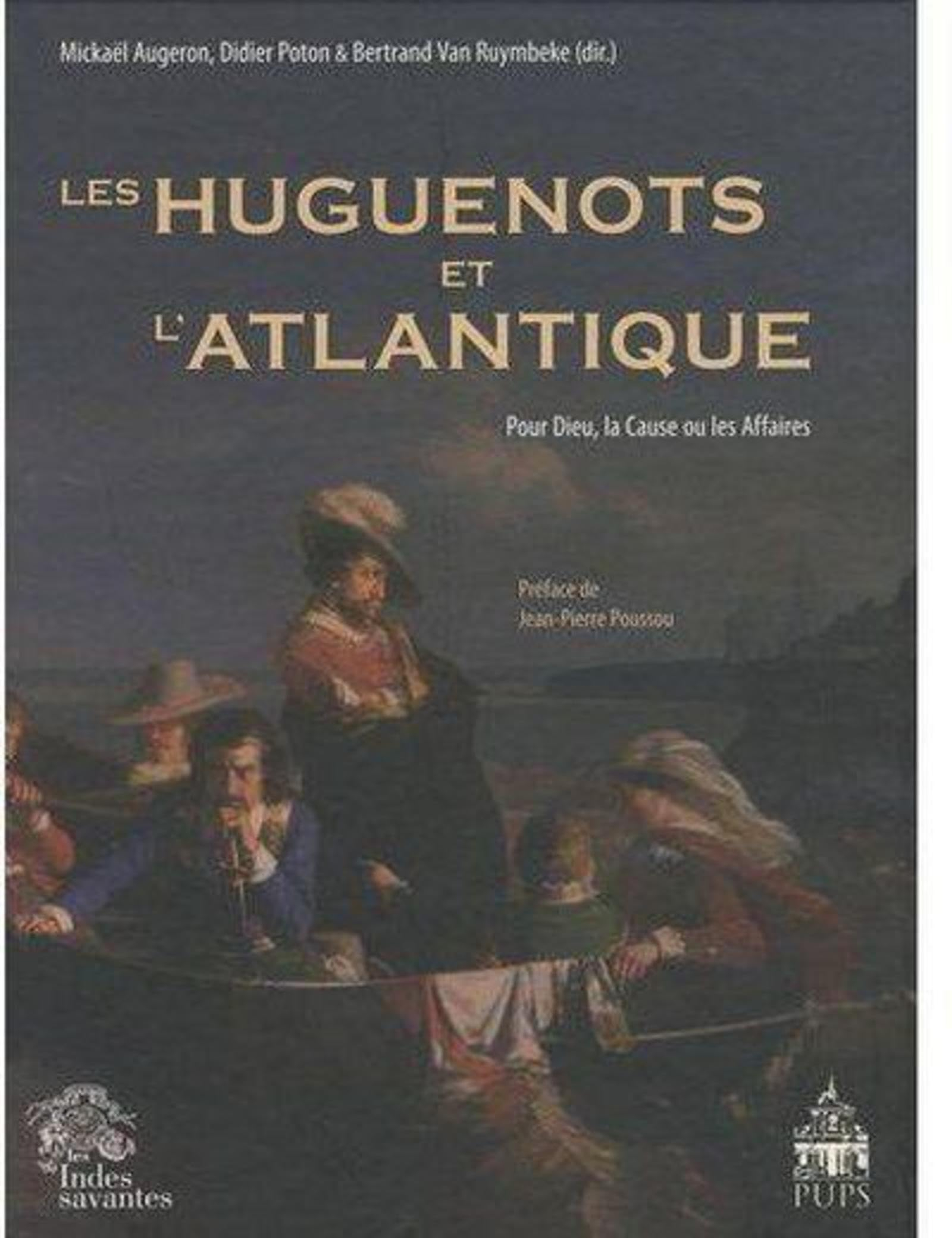 Les huguenots et l'Atlantique. Vol. 1. Pour Dieu, la cause ou les affaires