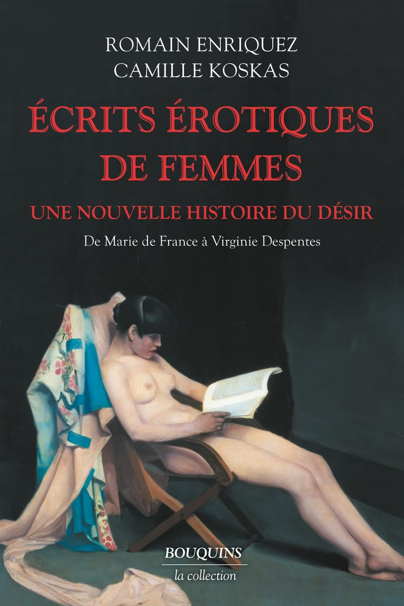 Ecrits érotiques de femmes : une nouvelle histoire du désir : de Marie de France à Virginie Despente