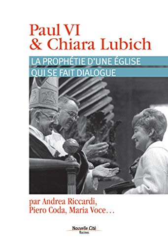 Paul VI & Chiara Lubich : la prophétie d'une Eglise qui se fait dialogue