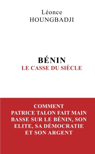 BENIN : Le Casse du siècle: Comment Patrice Talon fait main basse sur le Bénin, son élite, sa démocr