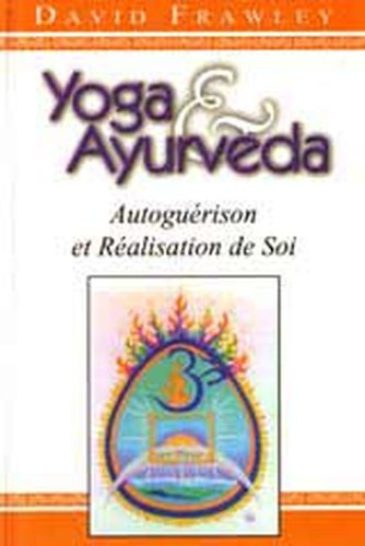 Yoga et ayurvéda : autoguérison et réalisation de soi