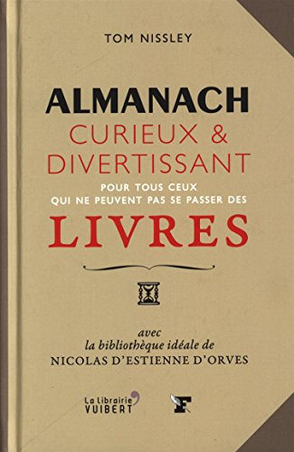 Almanach curieux & divertissant : pour tous ceux qui ne peuvent pas se passer des livres