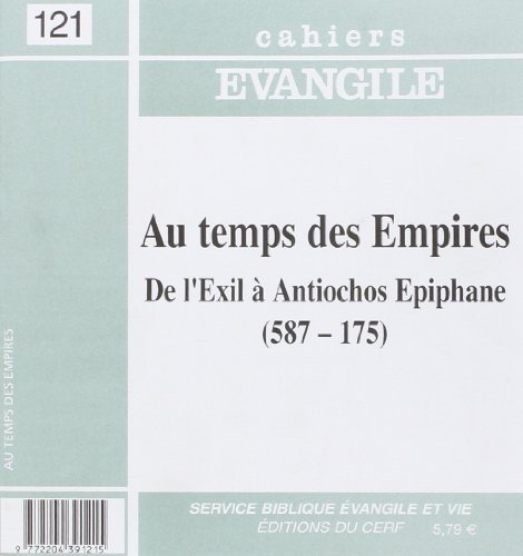 Cahiers Evangile, n° 121. Aux temps des Empires : de l'Exil à Antiochos Epiphane (587-175)