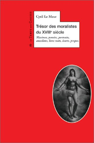 Le trésor des moralistes du XVIIIe siècle : maximes, pensées, portraits, anecdotes, bons mots, écart