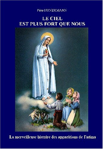 le ciel est plus fort que nous: la merveilleuse histoire des apparitions de fatima