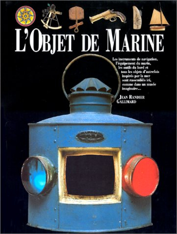 L'objet de marine : les instruments de navigation, l'équipement du marin, les outils de bord et tous