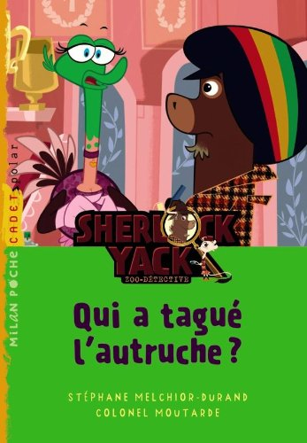 Sherlock Yack, zoo-détective. Vol. 1. Qui a tagué l'autruche ?