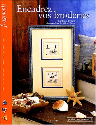 Encadrez vos broderies : perfectionnement. Vol. 1