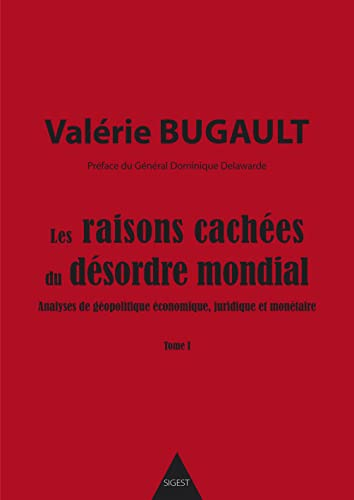 Les raisons cachées du désordre mondial : analyses de géopolitique économique, juridique et monétair