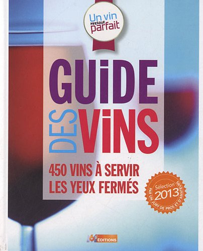 Un vin presque parfait : guide des vins : sélection 2013
