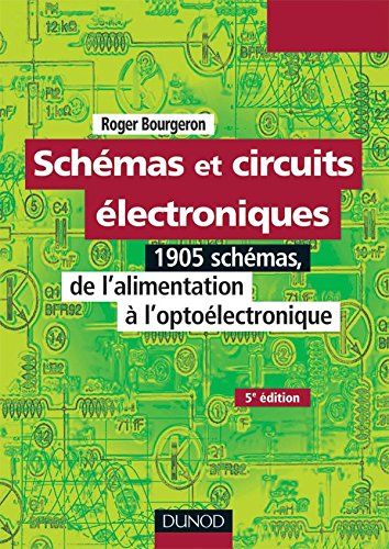 Schémas et circuits électroniques. Vol. 1. 1905 schémas, de l'alimentation à l'optoélectronique