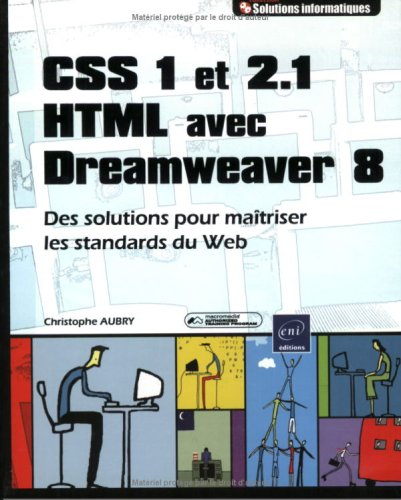 CSS 1 et 2.1, HTML avec Dreamweaver 8 : des solutions pour maîtriser les standards du Web