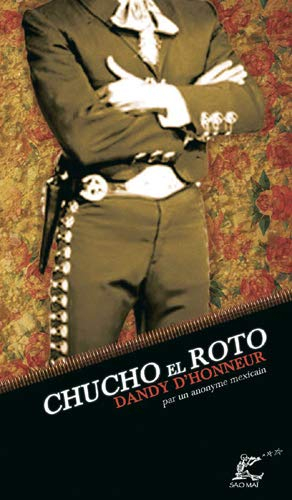 Chucho el Roto : dandy d'honneur : par un anonyme mexicain (1916)